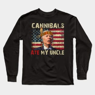 Cannibals Ate My Uncle Biden Trump Saying Funny Long Sleeve T-Shirt